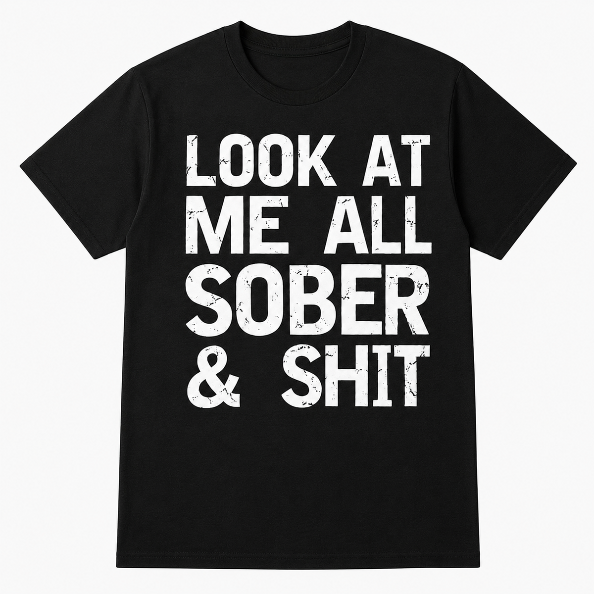 Look At Me All Sober & Shit T-Shirt