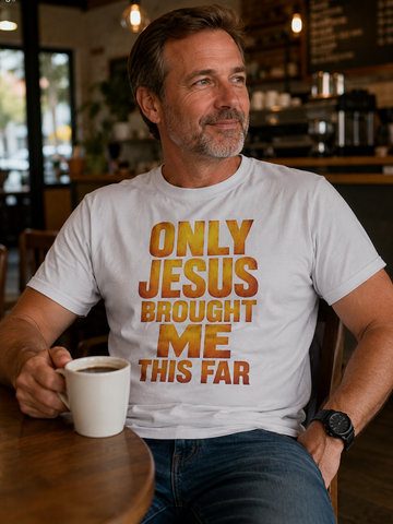 Only Jesus Brought Me This Far Shirt – Funny Protective Dad T-Shirt