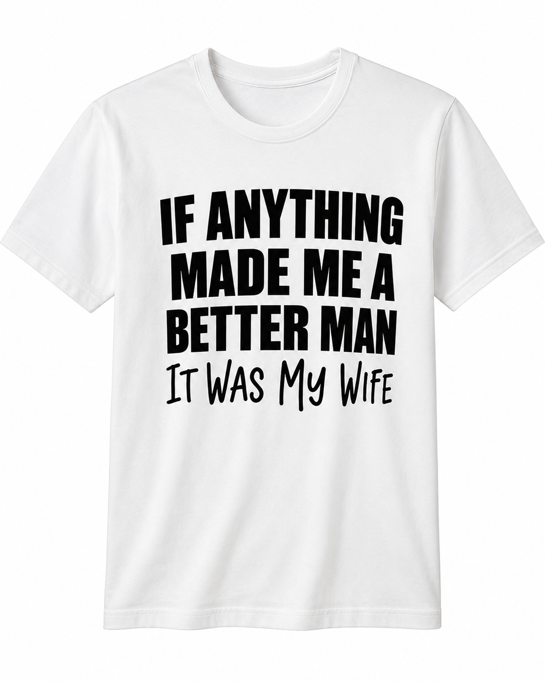 If Anything Made Me A Better Man Shirt – Funny Protective Dad T-Shirt