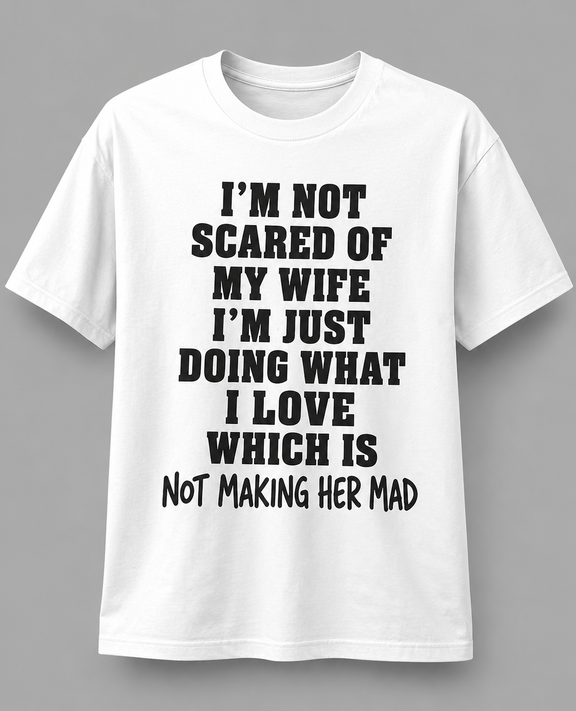 Im Not Scared Of My Wife Im Just Doing What I love Shirt – Funny Protective Dad T-Shirt