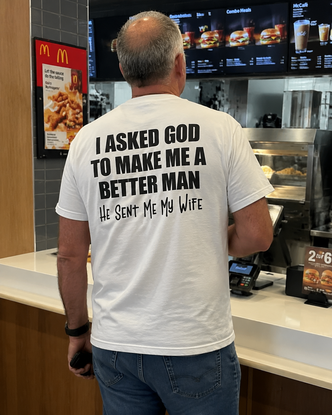 I Asked God To Make Me A Better Man - Funny Tshirt