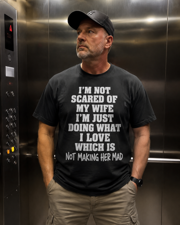 Im Not Scared Of My Wife Im Just Doing What I love Shirt – Funny Protective Dad T-Shirt