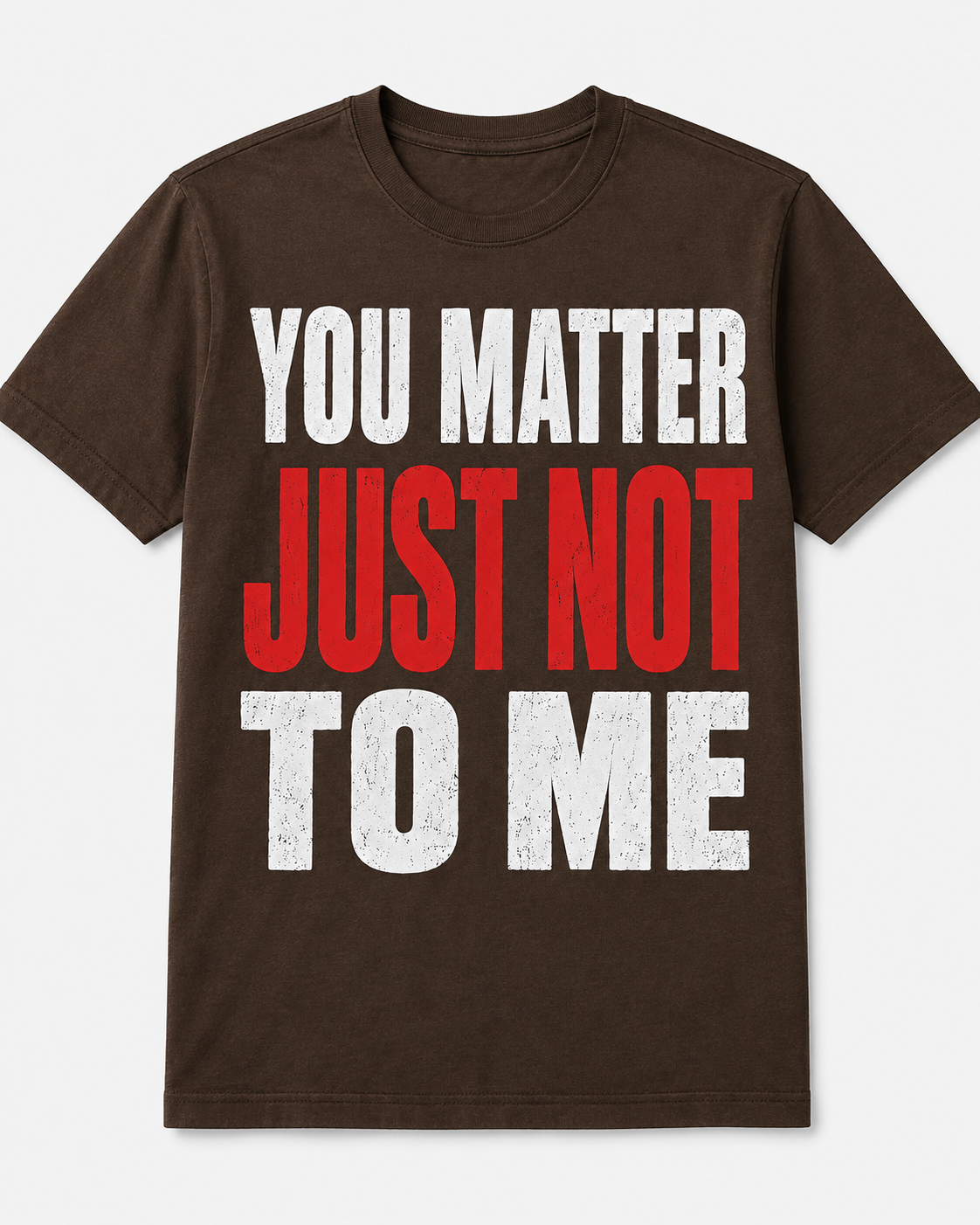 You Matter Just Not To me Shirt – Funny Protective Dad T-Shirt