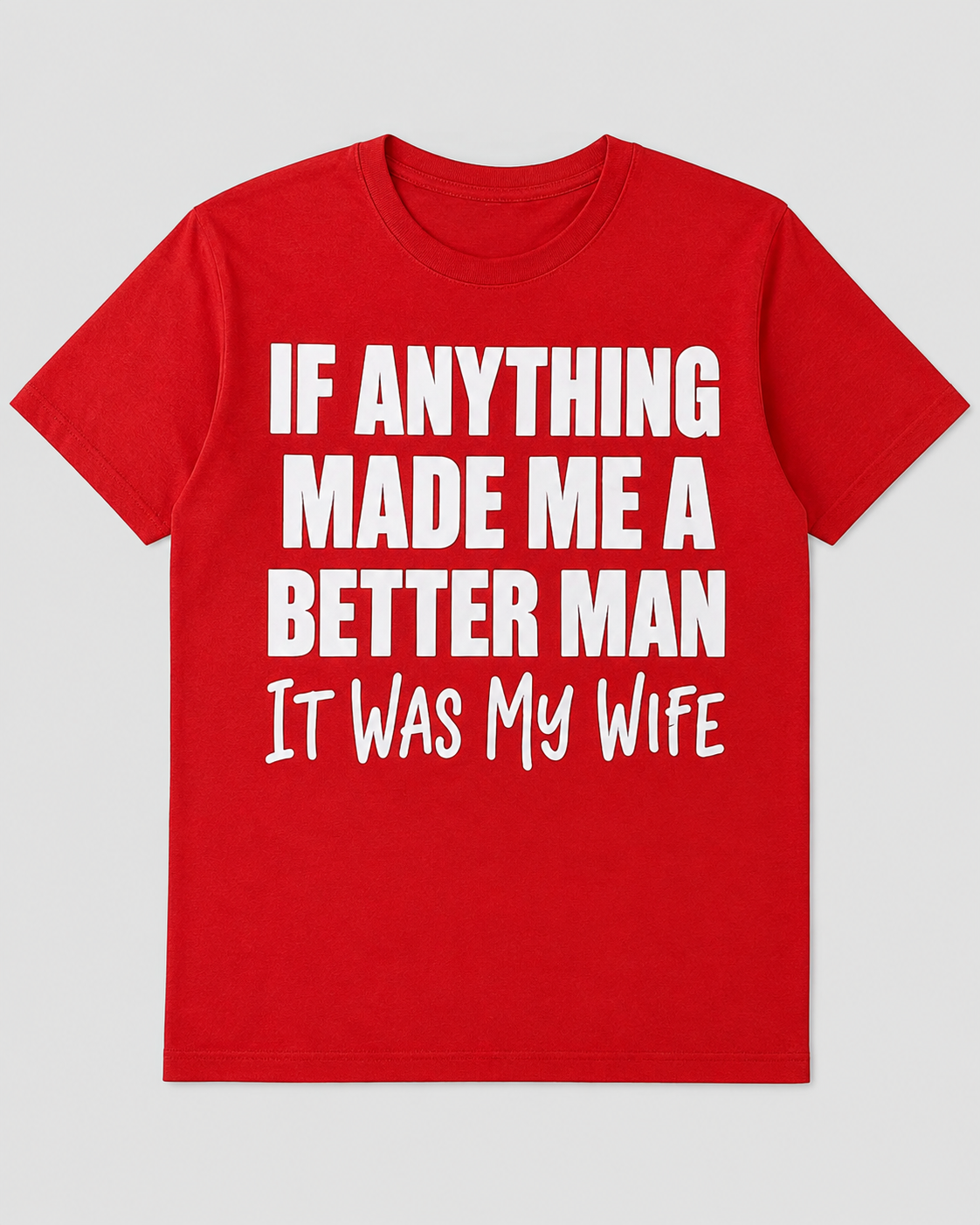 If Anything Made Me A Better Man Shirt – Funny Protective Dad T-Shirt