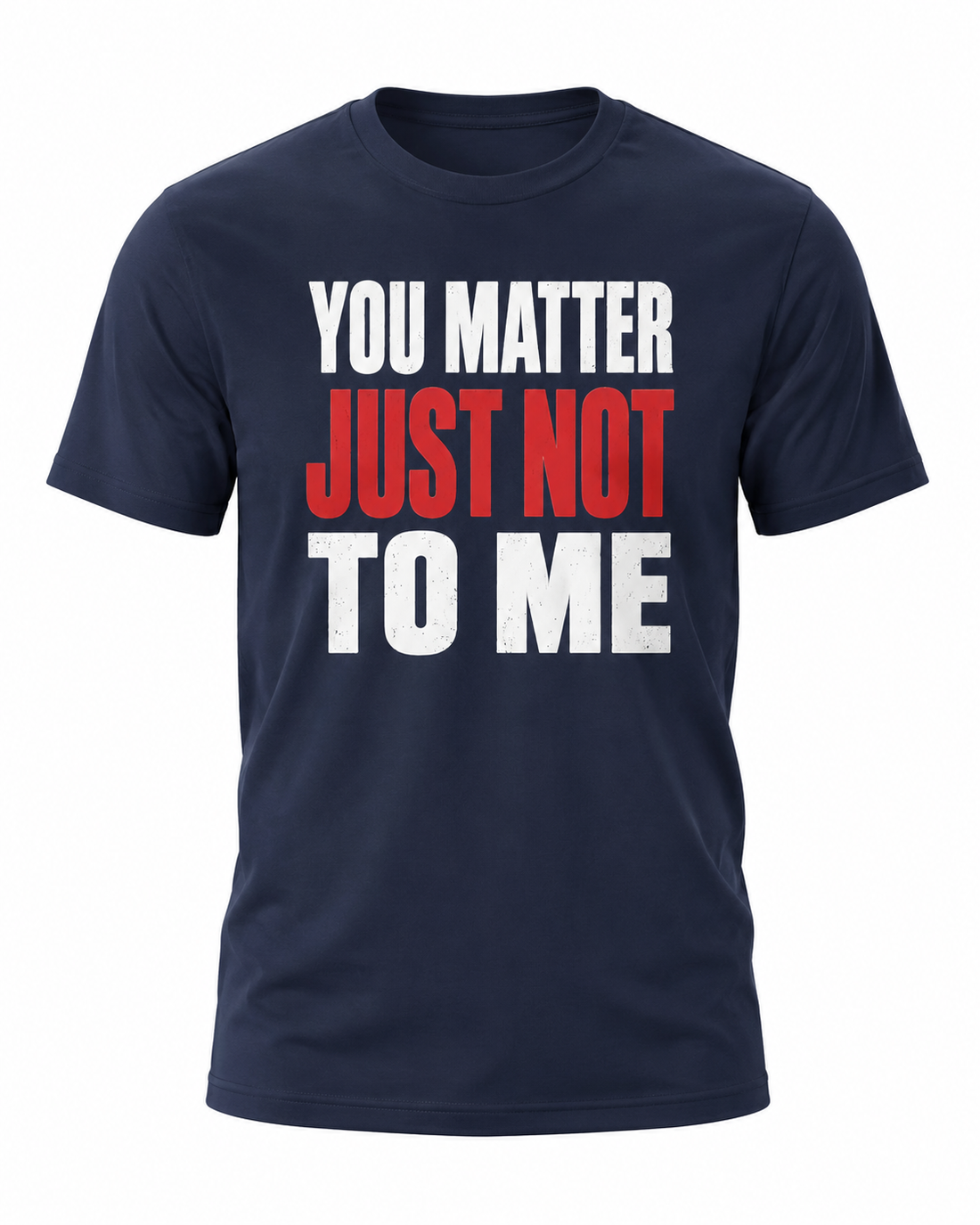 You Matter Just Not To me Shirt – Funny Protective Dad T-Shirt