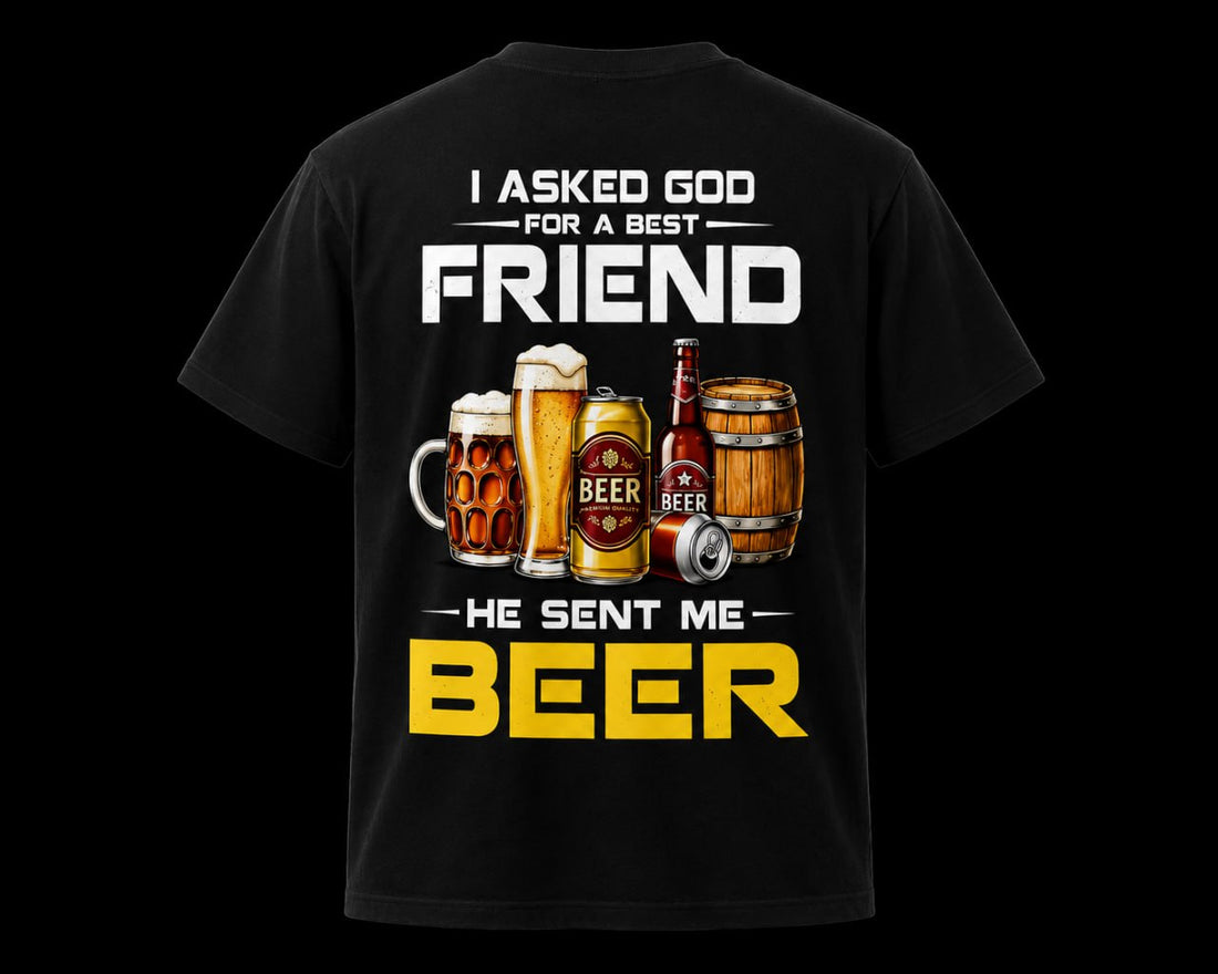 I Asked God For A Best Friend He Sent Me Beer” Graphic T-Shirt
