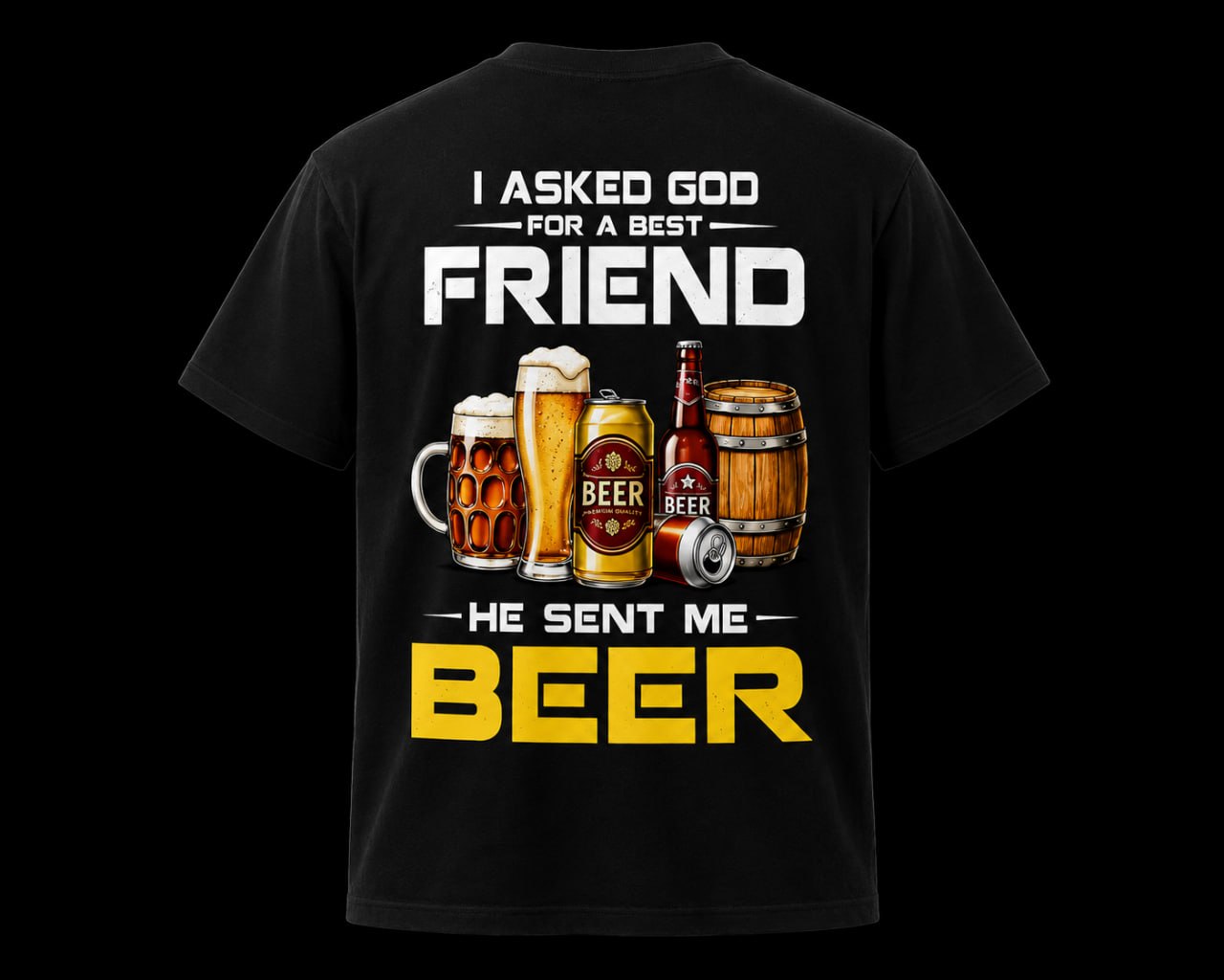 I Asked God For A Best Friend He Sent Me Beer” Graphic T-Shirt